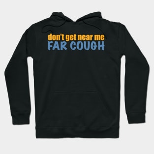 Don’t get near me, far cough Hoodie